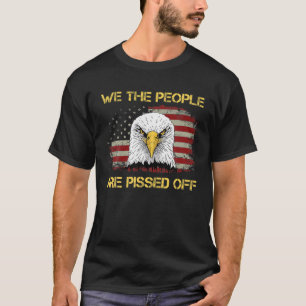 American Flag Balds Eagless We Thes People Are Pis T-Shirt