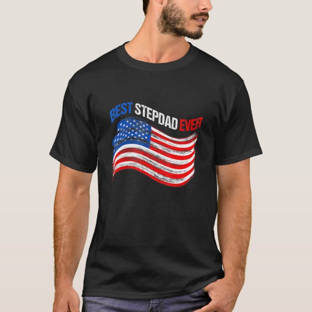 American Flag Best Stepdad Ever Independence Day T-Shirt (Front)