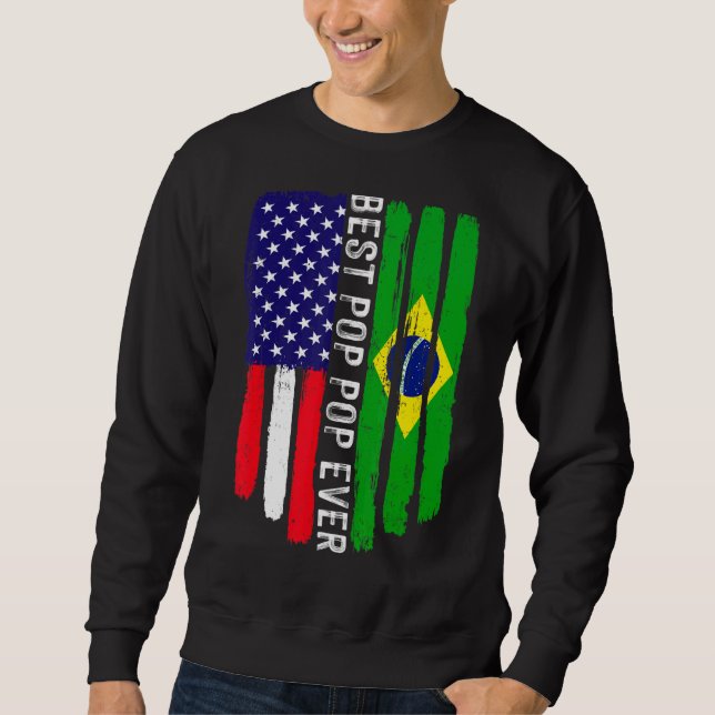 American Flag & Brazil Flag Best Pop Pop Ever Fami Sweatshirt (Front)