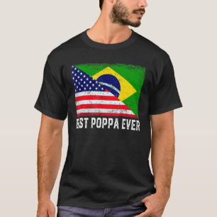 American Flag & Brazil Flag Best Poppa Ever Family T-Shirt