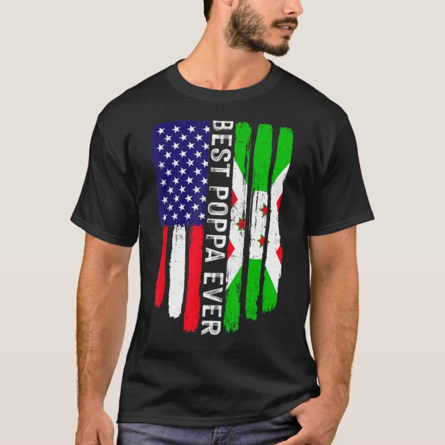 American Flag & Burundi Flag Best Poppa Ever Famil T-Shirt (Front)