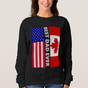 American Flag & Canada Flag Best Dad Ever 4th Of J Sweatshirt
