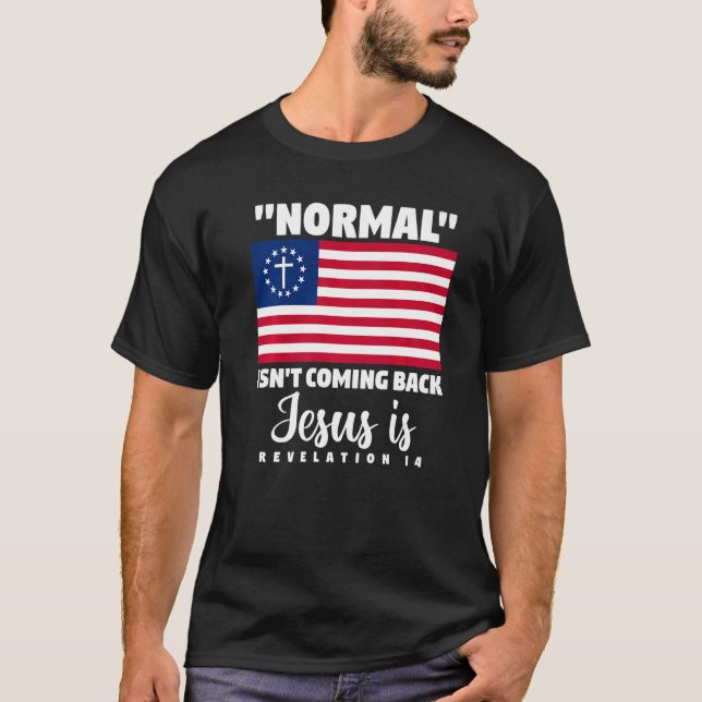 American Flag Christian Normal Isn't Coming Back J T-Shirt (Front)