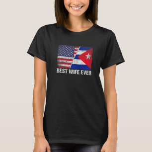 American Flag & Cuba Flag Best Wife Ever Family T-Shirt