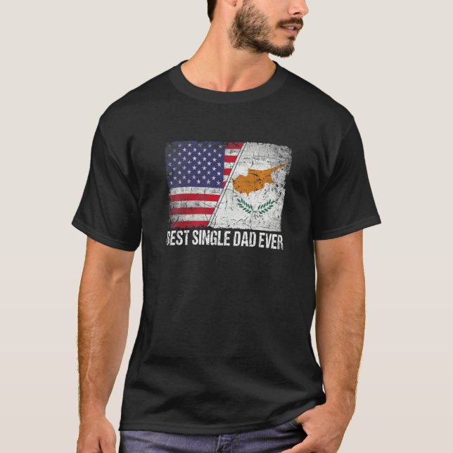 American Flag & Cyprus Flag Best Single Dad Ever F T-Shirt (Front)