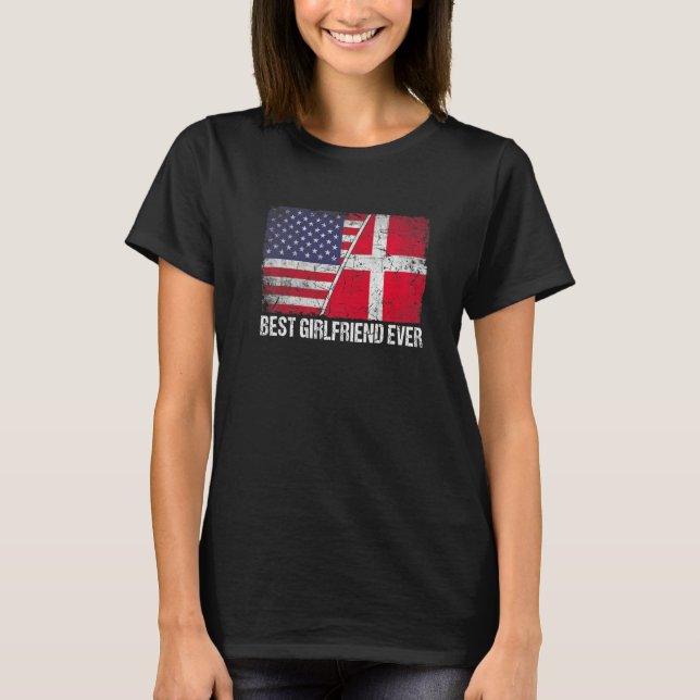 American Flag & Denmark Flag Best Girlfriend Ever  T-Shirt (Front)