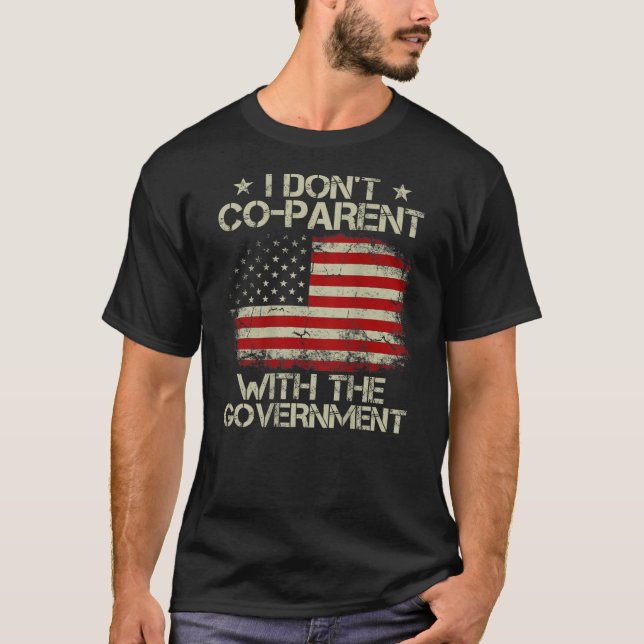 American Flag I Don’T Coparent With The Government T-Shirt (Front)