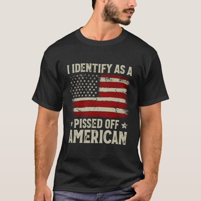 American Flag I Identify As A Pissed Off American T-Shirt (Front)