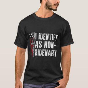 American Flag I Identify As Non-bidenary (on Back) T-Shirt