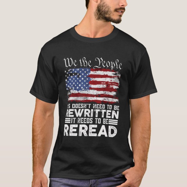 American Flag It Needs To Be Reread We The People T-Shirt (Front)