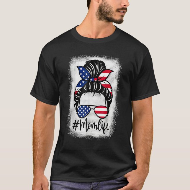 American Flag Mom Life Bleached Mother s 4th Of Ju T-Shirt (Front)