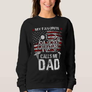 American Flag My Favourite Nurse Calls Me Dad Fath Sweatshirt
