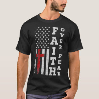 American Flag Proud Christian Faith Over Fear Cros T-Shirt