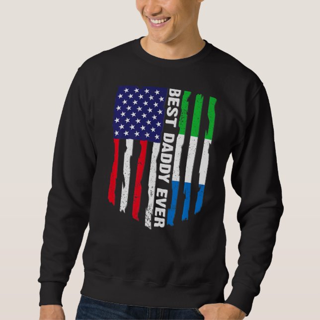 American Flag Sierra Leone Flag Best Daddy Ever Fa Sweatshirt (Front)