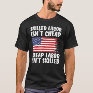 American Flag Skilled Labor Isn't Cheap Labor Day T-Shirt