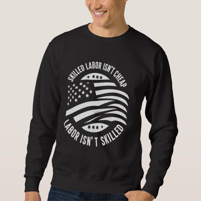 American Flag Skilled Labour Isn't Cheap Labour Da Sweatshirt (Front)