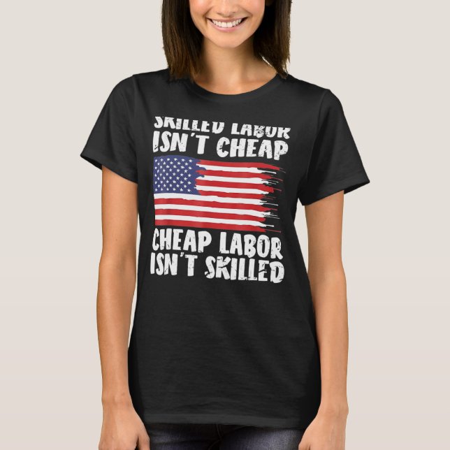 American Flag Skilled Labour Isn't Cheap Labour Da T-Shirt (Front)