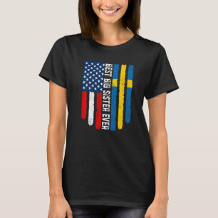American Flag & Sweden Flag Best Big Sister Ever F T-Shirt