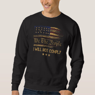 American Flag We The People I Will Not Comply Sweatshirt