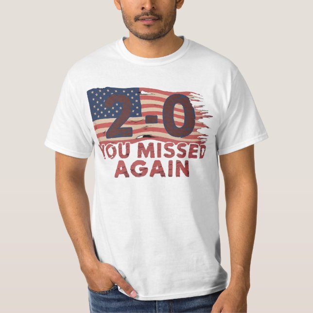 American Flag You Missed Again 2-0 You Missed T-Shirt (Front)