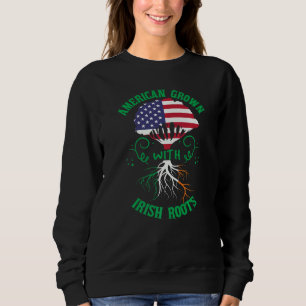 American Grown Irish Roots Ireland Flag America Fl Sweatshirt