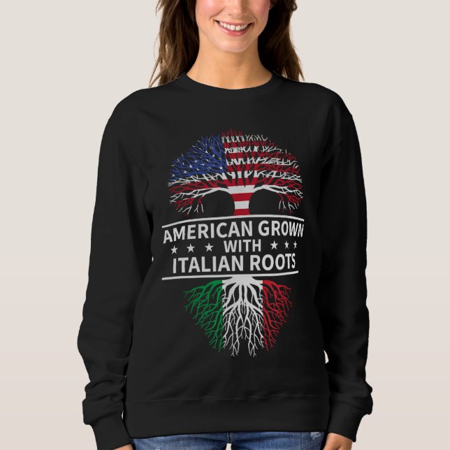American Grown Italian Roots Italy Sweatshirt (Front)