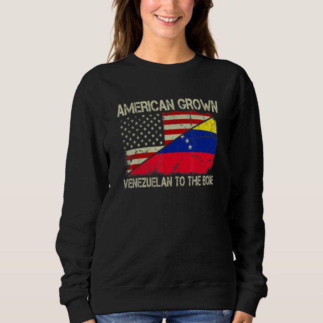 American Grown Venezuelan To The Bone Us Venezuela Sweatshirt (Front)