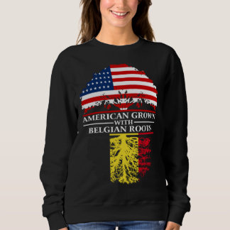 American Grown with Belgian Roots  Belgium Sweatshirt