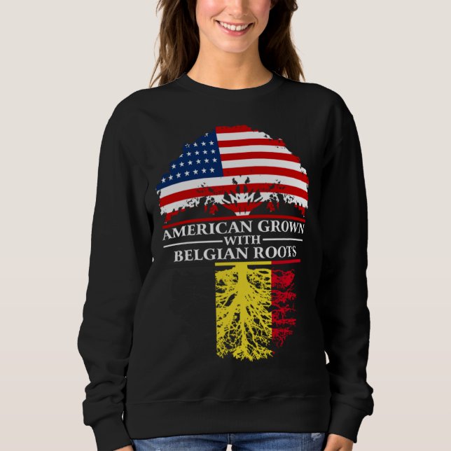 American Grown with Belgian Roots  Belgium Sweatshirt (Front)