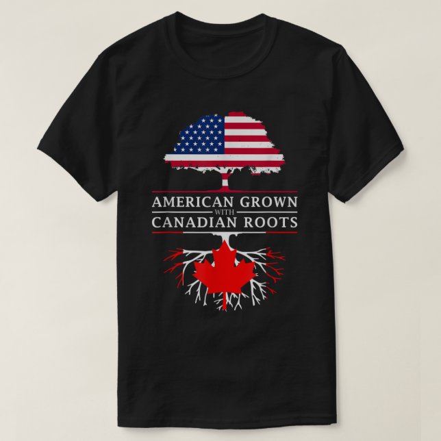 American Grown with Canadian Roots  Canada  T-Shirt (Design Front)