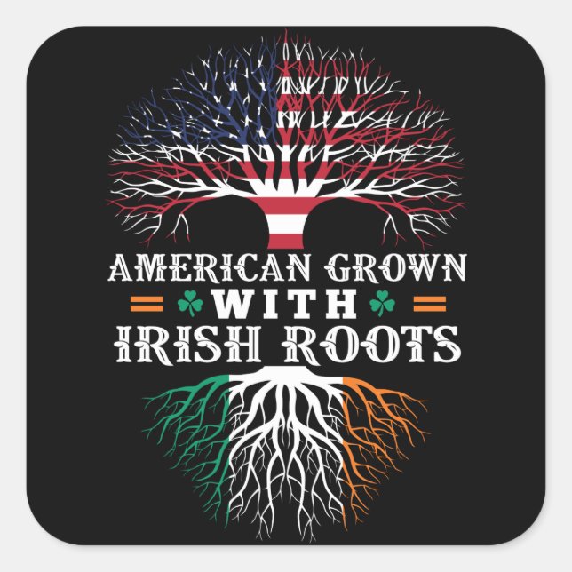 AMERICAN Grown with IRISH Roots! Square Sticker (Front)