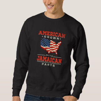 American Grown with Jamaican Parts Patriotic Jamai Sweatshirt