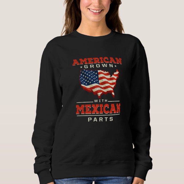 American Grown with Mexican Parts Patriotic Mexico Sweatshirt (Front)