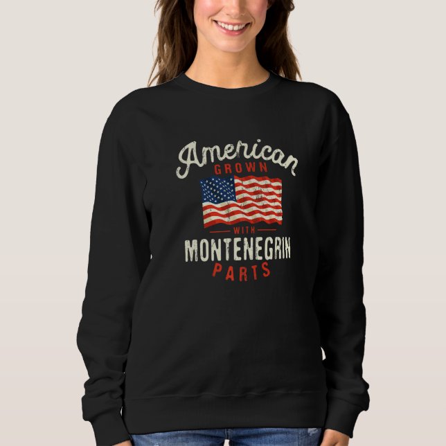 American Grown with Montenegrin Parts Patriotic Na Sweatshirt (Front)