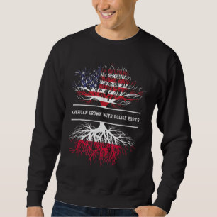 American Grown With Polish Roots Poland Polska Pol Sweatshirt
