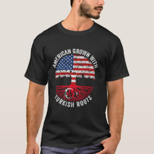 American Grown with Turkish Roots Turkey Flag T Sh T-Shirt