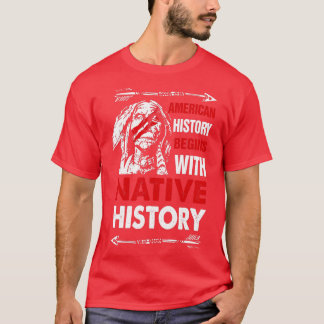 American History Begins With Native History Proud T-Shirt