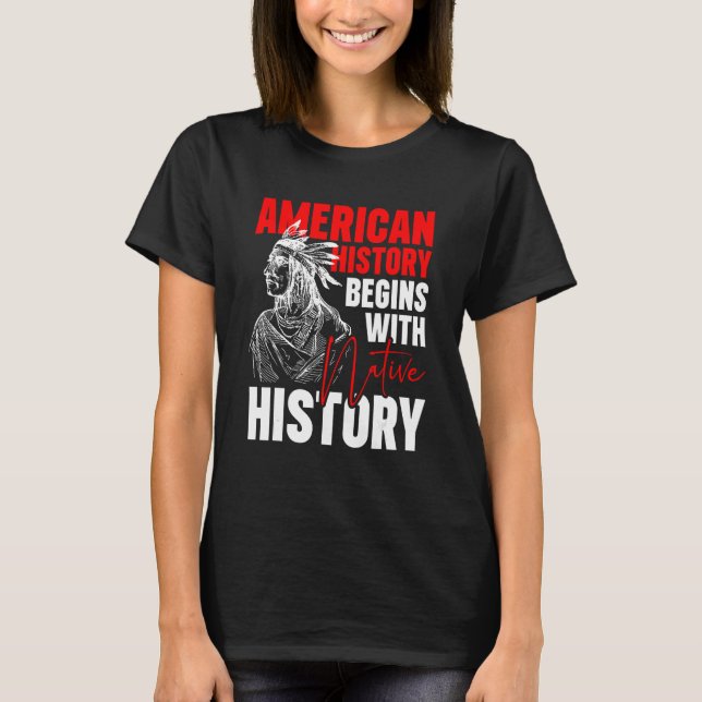 American History Begins With Native History T-Shirt (Front)