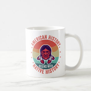 American History Begins with Native History Tribal Coffee Mug