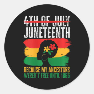 American Juneteenth Is My Independence Day 4 Classic Round Sticker