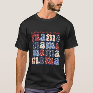 American Mama 4Th Of July Usa Patriotic America Mo T-Shirt
