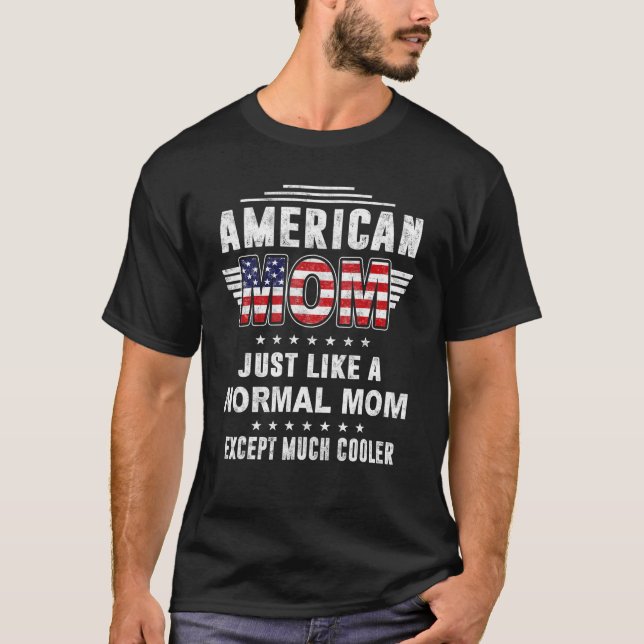 American Mum Just Like Normal Mum Except Much Cool T-Shirt (Front)
