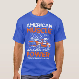 American Muscle Real Cars Dont Power Front Wheel f T-Shirt