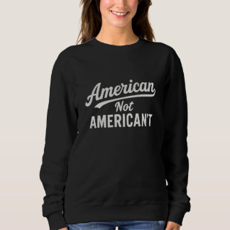 American not american't sweatshirt