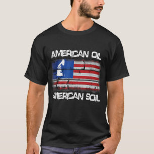 American Oil American Soil Flag Pride T-Shirt