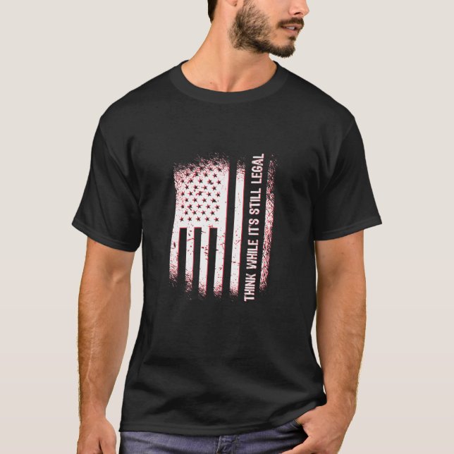 American Patriotic Statement - Think While It's St T-Shirt (Front)