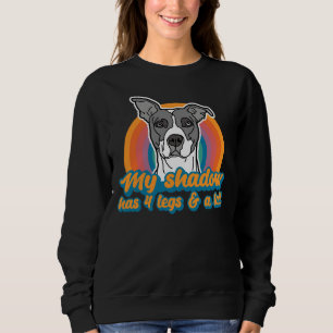 American Pitbull My Shadow Has Four Legs And A Tai Sweatshirt