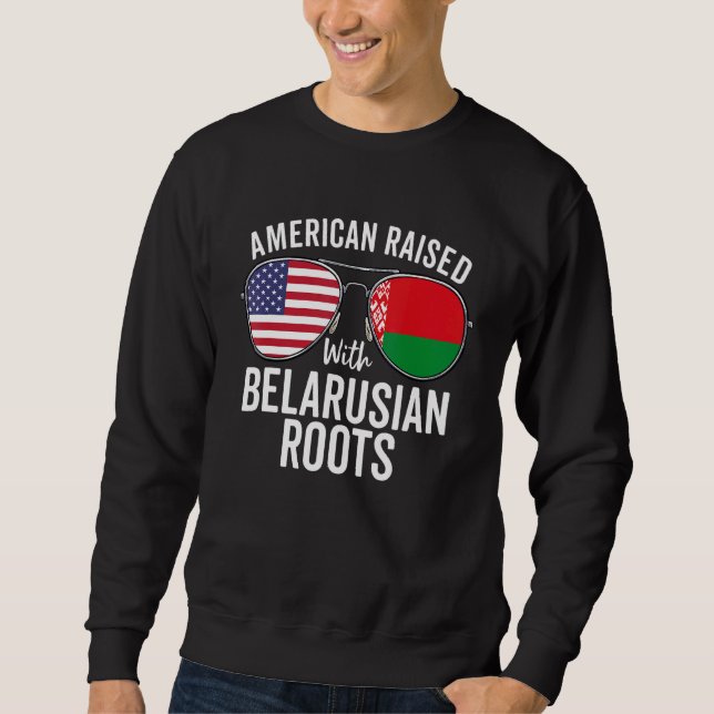 American Raised With Belarusian Roots Usa Belarus  Sweatshirt (Front)