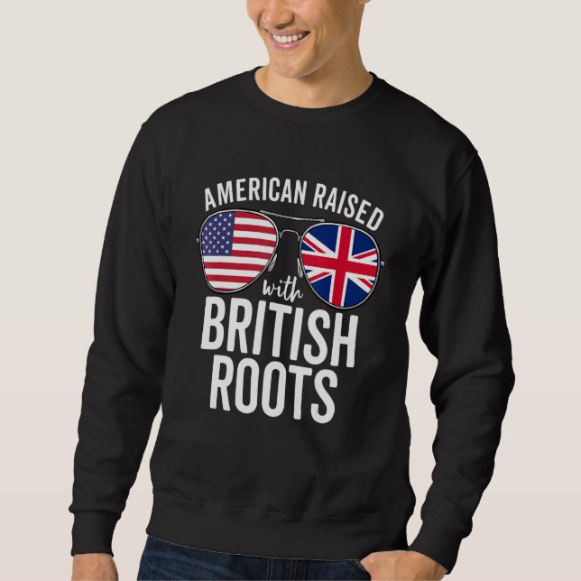 American Raised With British Roots Usa United King Sweatshirt (Front)