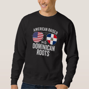 American Raised With Dominican Roots Dominican Rep Sweatshirt